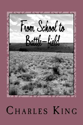 From School to Battle-field: A Story of the War Days By Charles King Cover Image