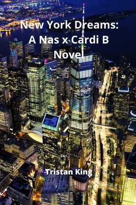 New York Dreams: A Nas x Cardi B Novel By Tristan King Cover Image
