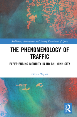 The Phenomenology of Traffic: Experiencing Mobility in Ho CHI Minh City (Ambiances)