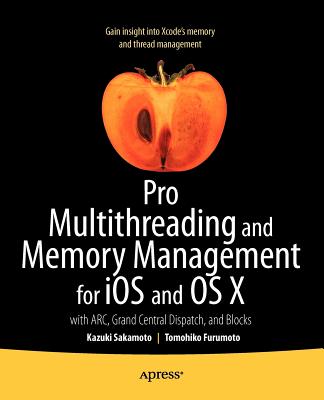 Pro Multithreading and Memory Management for IOS and OS X: With Arc, Grand Central Dispatch, and Blocks Cover Image