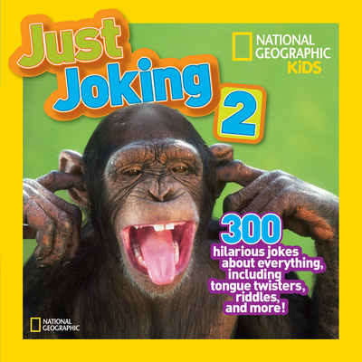 National Geographic Kids Just Joking 2: 300 Hilarious Jokes About Everything, Including Tongue Twisters, Riddles, and More Cover Image