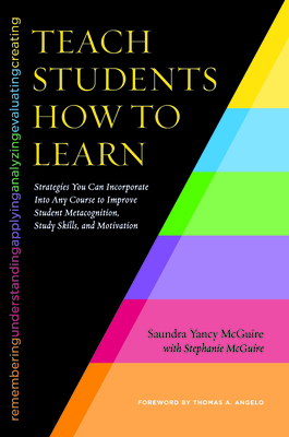 Teach Students How to Learn: Strategies You Can Incorporate Into Any Course to Improve Student Metacognition, Study Skills, and Motivation By Saundra Yancy McGuire, Thomas Angelo (Foreword by), Stephanie McGuire (With) Cover Image