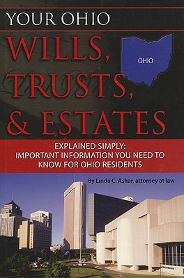 Your Ohio Wills, Trusts, & Estates Explained Simply: Important Information You Need to Know for Ohio Residents By Linda C. Ashar Cover Image