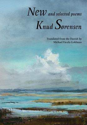 New and Selected Poems: Knud Sørensen By Knud Sørensen, Michael Favala Goldman (Translator) Cover Image