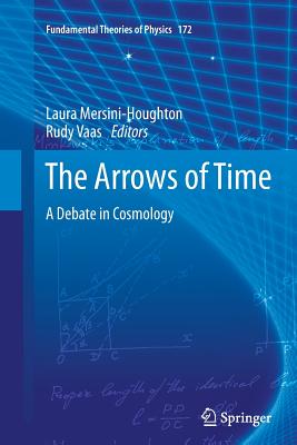 The Arrows of Time: A Debate in Cosmology (Fundamental Theories of Physics #172)
