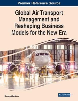 Global Air Transport Management and Reshaping Business Models for the New Era Cover Image