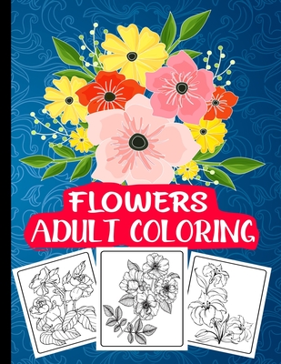 Flowers Adult Coloring: Easy large print inspirational and relaxing coloring book, flowers only By Amal Art Press Cover Image