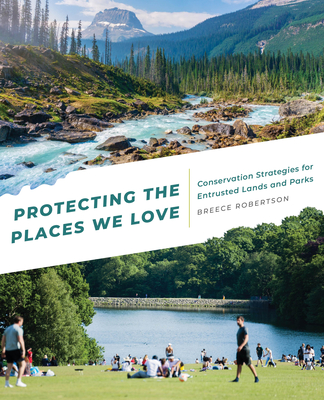 Protecting the Places We Love: Conservation Strategies for Entrusted Lands and Parks By Breece Robertson Cover Image