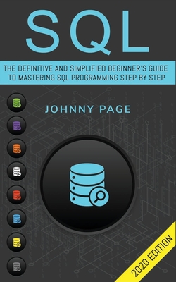 SQL: The Ultimate and Simplifed Beginner's Guide to Mastery SQL Programming Step by Step (2020 edition) Cover Image