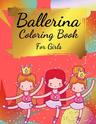 Download Ballerina Coloring Book For Girls Coloring Book For Girls And Toddlers Ages 2 4 4 8 Pretty Ballet Coloring Book For Little Girls With Beautiful Da Paperback Vroman S Bookstore