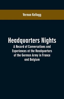Headquarters Nights: A Record of Conversations and Experiences at the Headquarters of the German Army in France and Belgium Cover Image