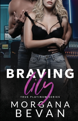 Braving Lily: An Opposites Attract Rock Star Romance By Morgana Bevan Cover Image
