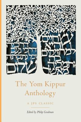 The Yom Kippur Anthology (The JPS Holiday Anthologies) By Rabbi Philip Goodman (Editor) Cover Image