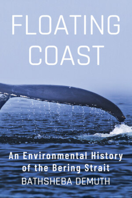 Floating Coast: An Environmental History of the Bering Strait By Bathsheba Demuth Cover Image