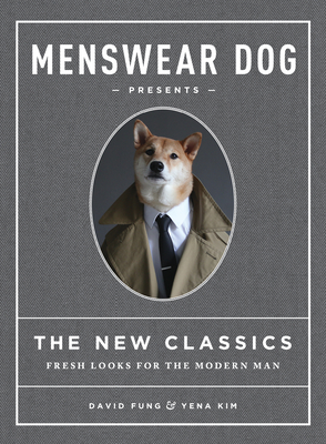 Menswear Dog Presents the New Classics: Fresh Looks for the Modern Man Cover Image