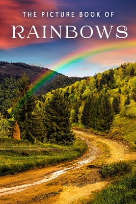 The Picture Book of Rainbows: A Gift Book for Alzheimer's Patients and Seniors with Dementia By Sunny Street Books Cover Image