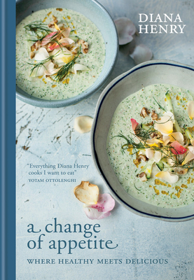 A Change of Appetite: Where delicious meets healthy By Diana Henry Cover Image