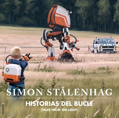 Historias del Bucle (Tales from the Loop) By Simon Stalenhag Cover Image