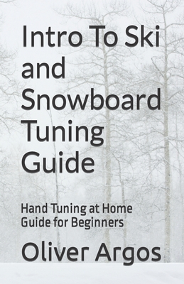 Intro To Ski and Snowboard Tuning Guide: Hand Tuning at Home Guide for Beginners Cover Image