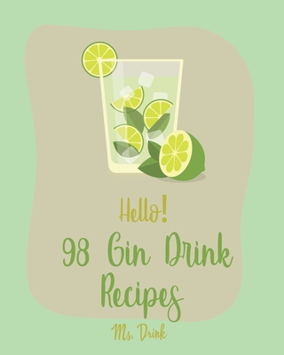 Hello! 98 Gin Drink Recipes: Best Gin Drink Cookbook Ever For Beginners [Sangria Recipe, Martini Recipe, Vodka Cocktail Recipes, Tequila Cocktail R Cover Image