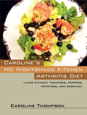 Caroline's No Nightshade Kitchen: Arthritis Diet - Living without tomatoes, peppers, potatoes, and eggplant! By Caroline Thompson Cover Image