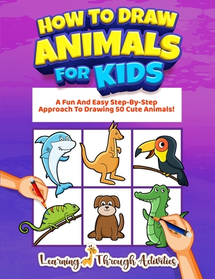 How To Draw Animals For Kids: A Fun And Easy Step-By-Step Approach To  Drawing 50 Cute Animals! (Paperback) | Hooked
