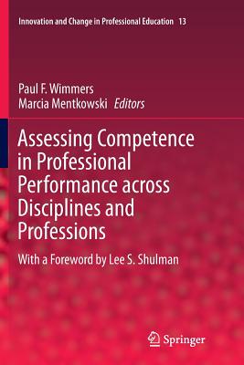 Assessing Competence in Professional Performance Across Disciplines and Professions (Innovation and Change in Professional Education #13)