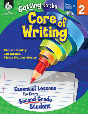 Getting to the Core of Writing: Essential Lessons for Every Second Grade Student Cover Image