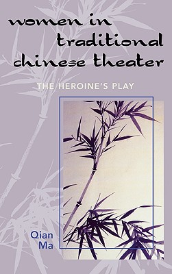 Women in Traditional Chinese Theater: The Heroine's Play Cover Image