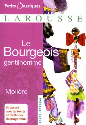Le Bourgeois Gentilhomme (Petits Classiques Larousse Texte Integral #6) By Jean-Baptiste Moliere Cover Image