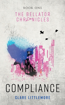 Compliance: A Young Adult Dystopian Romance By Clare Littlemore Cover Image