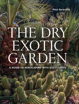 Dry Exotic Garden: A Gardener's Guide to Xeriscaping with