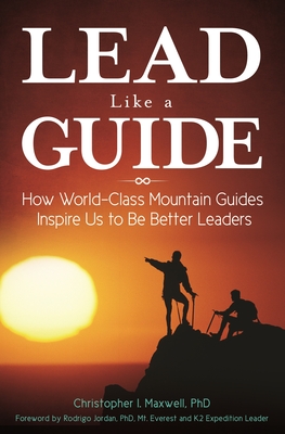 Lead Like a Guide: How World-Class Mountain Guides Inspire Us to Be Better Leaders Cover Image