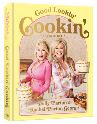 Good Lookin' Cookin': A Year of Meals - A Lifetime of Family, Friends, and Food Cover Image