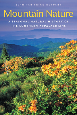 Mountain Nature: A Seasonal Natural History of the Southern Appalachians By Jennifer Frick-Ruppert Cover Image