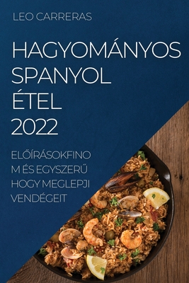 Hagyományos Spanyol Étel 2022: ElŐírásokfinom És EgyszerŰ Hogy Meglepji Vendégeit By Leo Carreras Cover Image