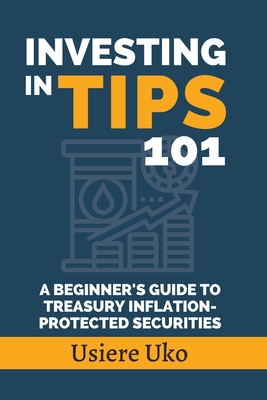 Investing in TIPS 101: A Beginner's Guide to Treasury Inflation-Protected Securities Cover Image