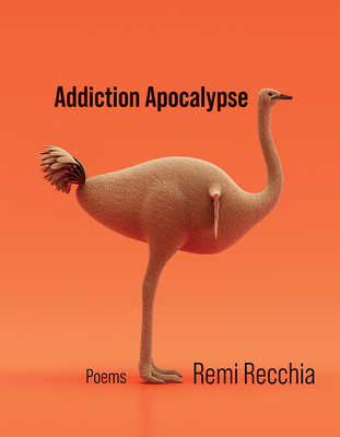 Addiction Apocalypse: Poems (21st Century Poets #46)