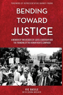 Bending Toward Justice: A Memoir of Two Decades of LGBT Leadership and the Founding of the Human Rights Campaign Cover Image