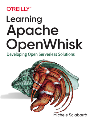 Learning Apache Openwhisk: Developing Open Serverless Solutions By Michele Sciabarrà Cover Image