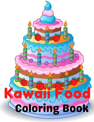Kawaii Food Coloring Book: Super Cute Food Coloring Book For Adults and Kids More For Stress Relief & Relaxation By Sajib Hosen Cover Image