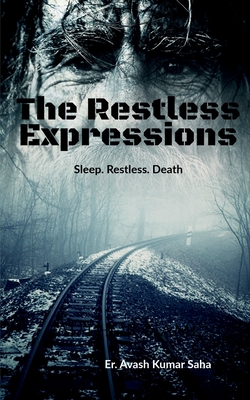 The Restless Expressions: Sleep. Restless. Death By Er Avash Kumar Saha Cover Image