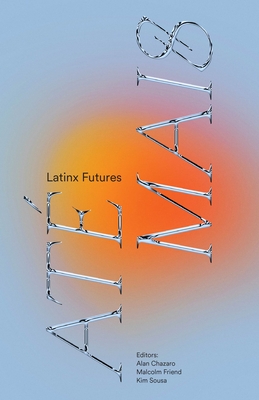 Áte Mais: Latinx Futurisms By Alan Chazaro (Editor), Malcolm Friend (Editor), Kim Sousa (Editor) Cover Image