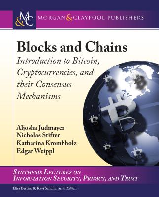 Blocks and Chains: Introduction to Bitcoin, Cryptocurrencies, and Their Consensus Mechanisms (Synthesis Lectures on Information Security) Cover Image