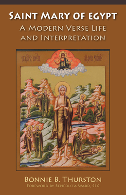 Saint Mary of Egypt: A Modern Verse Life and Interpretation (Monastic Wisdom) By Bonnie B. Thurston, Benedicta Ward (Foreword by) Cover Image