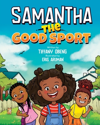 Samantha the Good Sport: Kids Book about Sportsmanship, Kindness, Respect and Perseverance Cover Image