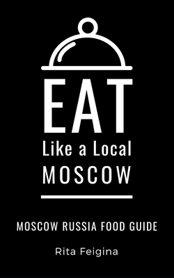Eat Like a Local- Moscow: Moscow Russia Food Guide Cover Image