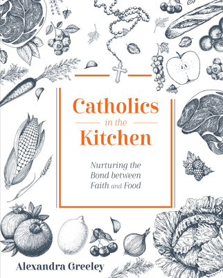 Catholics in the Kitchen: Nurturing the Bond Between Faith and Food Cover Image