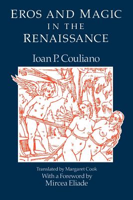 Eros and Magic in the Renaissance By Ioan P. Couliano, Margaret Cook (Translated by) Cover Image