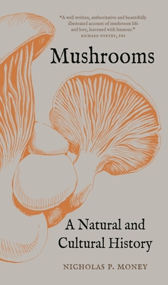Mushrooms: A Natural and Cultural History By Nicholas P. Money Cover Image